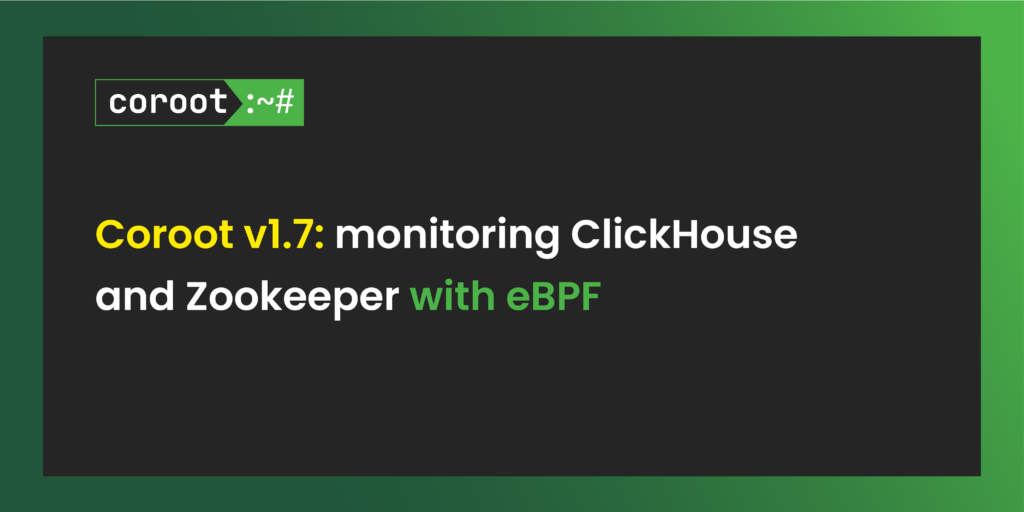 Coroot v1.7: monitoring ClickHouse and Zookeeper with eBPF